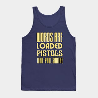 Sartre quote: Words are loaded pistols. Tank Top